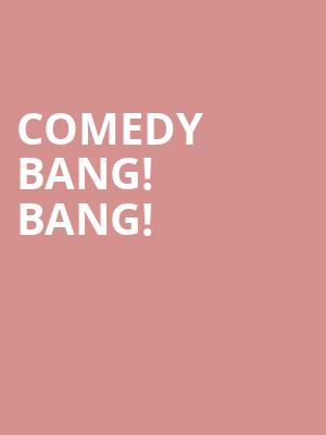 Comedy Bang Bang, The Pageant, St. Louis
