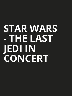 Star Wars - The Last Jedi in Concert Poster