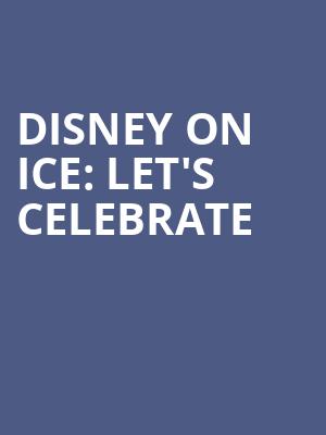 Disney On Ice Lets Celebrate, Enterprise Center, St. Louis