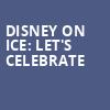 Disney On Ice Lets Celebrate, Enterprise Center, St. Louis