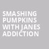 Smashing Pumpkins with Janes Addiction, Enterprise Center, St. Louis