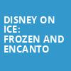 Disney On Ice Frozen and Encanto, Chaifetz Arena, St. Louis