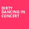 Dirty Dancing in Concert, Stifel Theatre, St. Louis