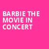 Barbie The Movie In Concert, Hollywood Casino Amphitheatre, St. Louis