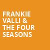 Frankie Valli The Four Seasons, Stifel Theatre, St. Louis